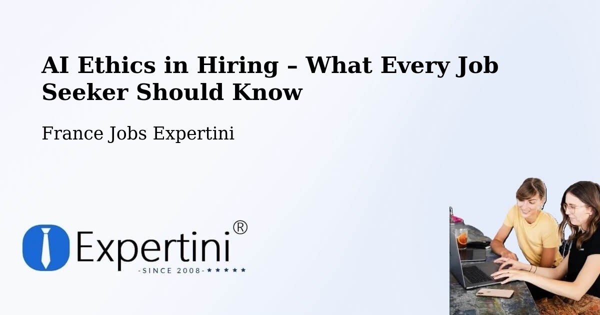AI Ethics in Recruitment & Hiring – Erstein - Erstein, France Jobs Expertini